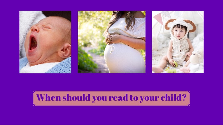 Text reads: When should you read to your child? And there are three images - one of a pregnant lady, one of a newborn and one of an older child
