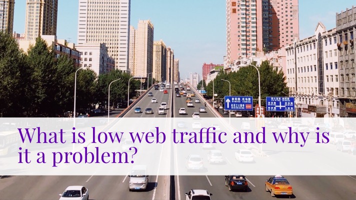 Low web traffic: a highway with a fair amount of car traffic on it with the text overlay: what is low web traffic and why is it a problem?