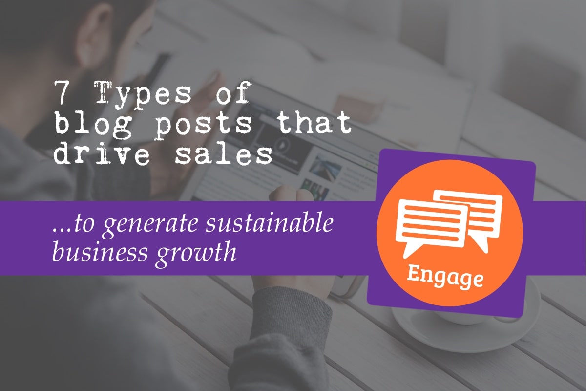 7 Types of blog posts that drive sales featured image. The image also features the engage icon and text that says ... to generate sustainable business growth. In the background, a person reads an engaging blog post.