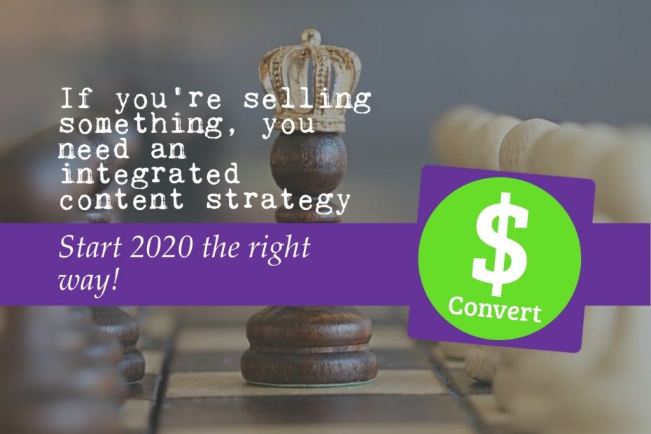 Start 2020 the right way — if you’re selling something, you need an integrated content strategy. The text is overlaid over an image of chess pieces, one of which has a crown on it