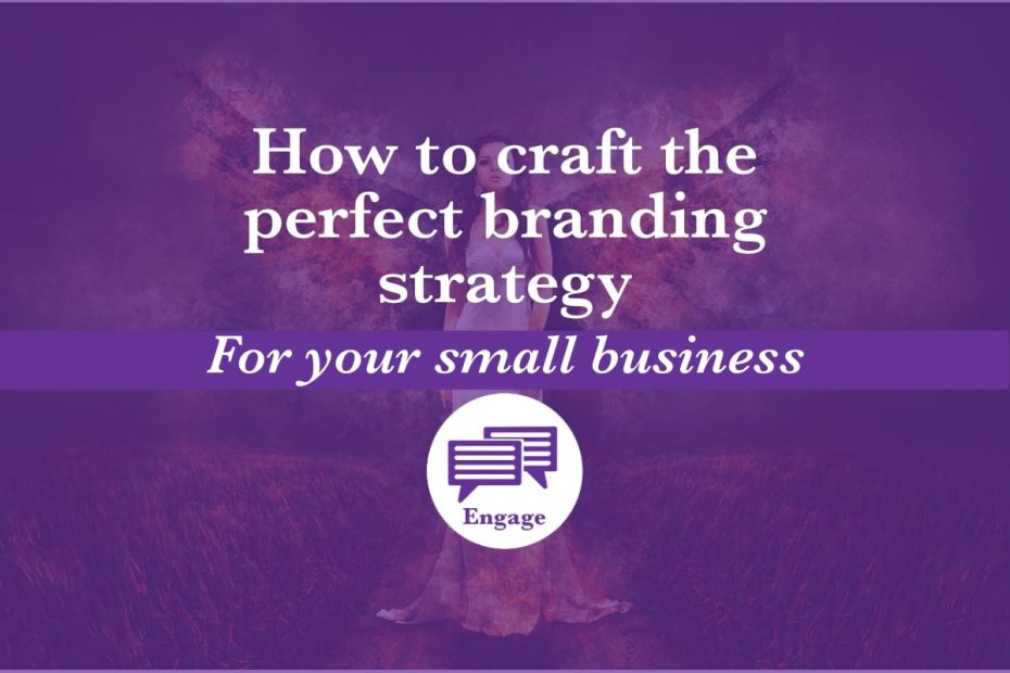 How to craft the perfect branding strategy for your small business to effectively engage with your target market and grow your business
