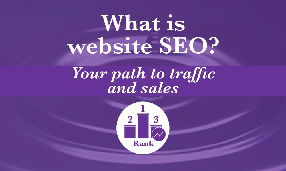 What is website SEO? It’s your path to better search rankings, more web traffic and more sales.